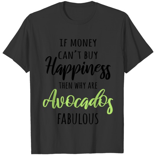 If money can't buy Happiness... (Avocado) T-shirt