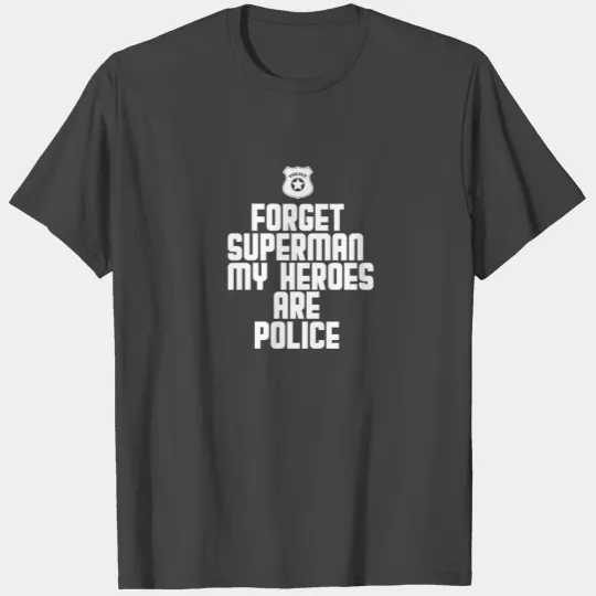 Forget superman my heroes are police T Shirts