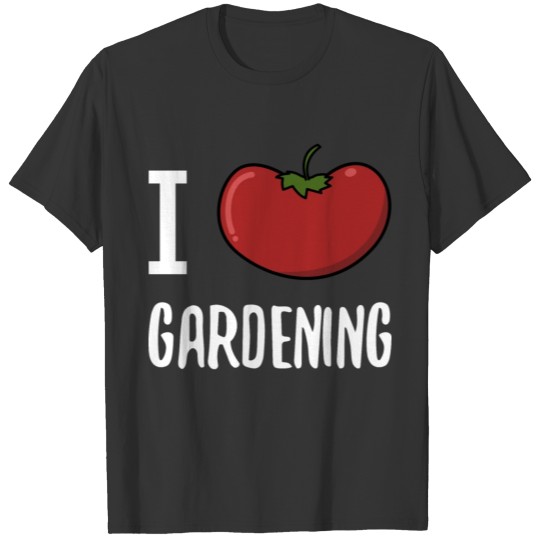 I Love Gardening gardener tomato gift vegetable T Shirts
