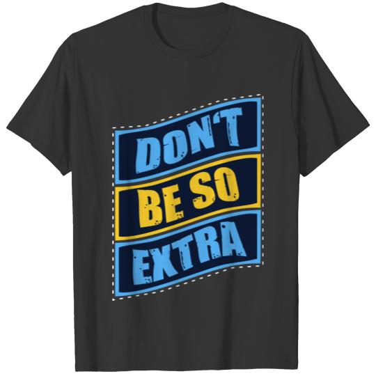 Don't be so extra outfit gift idea colorful summer T-shirt