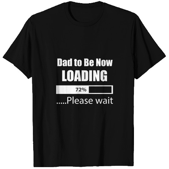 Dad to Be Now Loading New Born Daddy T Shirts