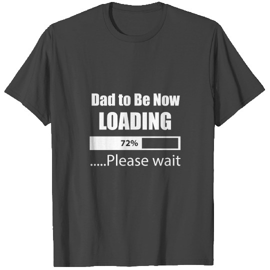 Dad to Be Now Loading New Born Daddy T Shirts