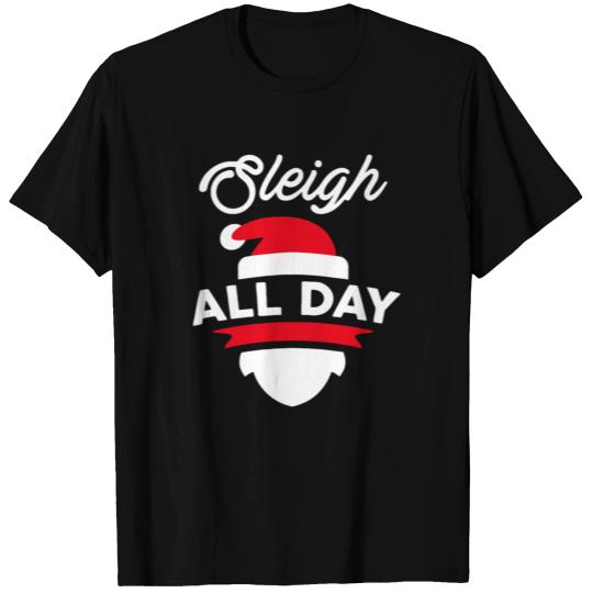 Sleigh All Day T Shirts