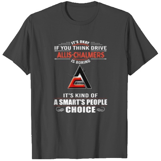 it is okay if you think drive allis chalmers is bo T Shirts