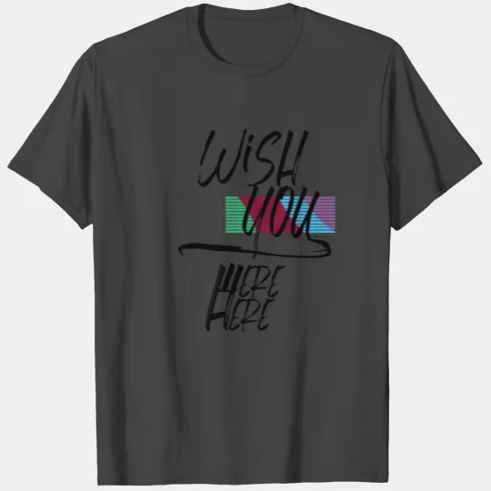 Wish You were here T Shirts