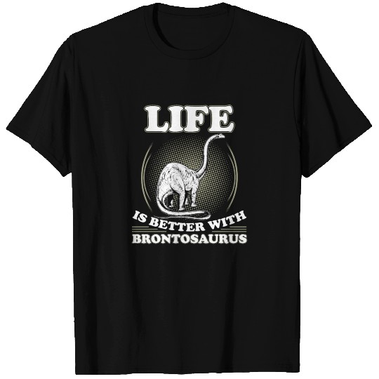 Life Is Better With Brontosaurus T Shirts