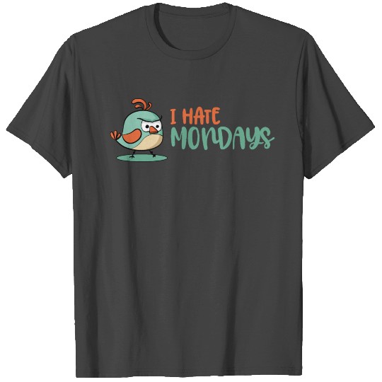 I hate mondays - grumpy Bird (not amused) T Shirts