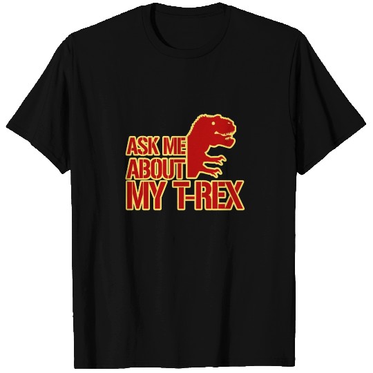 Ask me about my T-Rex Dinosaur T Shirts