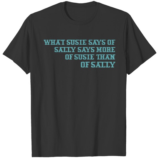 What Susie Says Sally Says More Susie Than Sally T Shirts