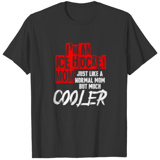 Ice, hockey, cool, mom! Icy winter gift, funny T-shirt