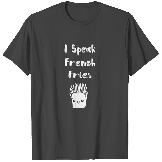 I Speak French Fries Funny Quote Potato T Shirts