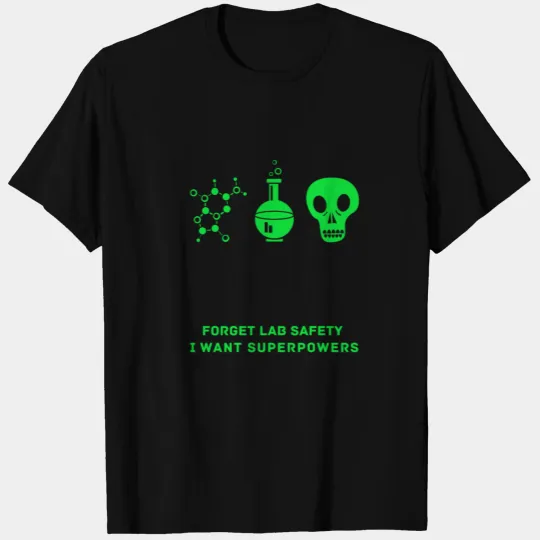 Forget Lab Safety I Want Superpowers T Shirts Geek