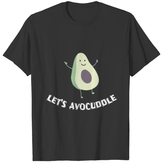 avocado - lets avocuddle T-shirt