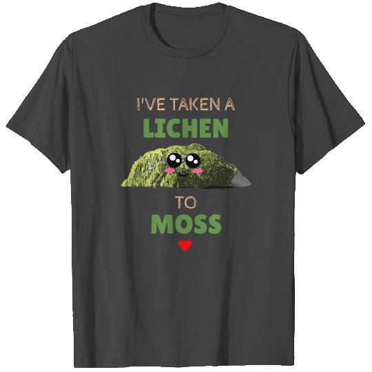 I've Taken a Lichen To Moss Funny Moss Pun T Shirts