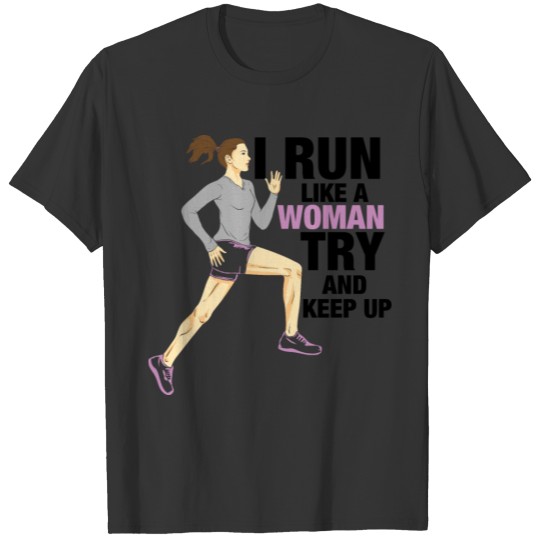 I Run Like A Woman Try To Keep Up - funny Shirt T-shirt
