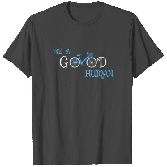 Be A Good Human Bicycle T Shirts