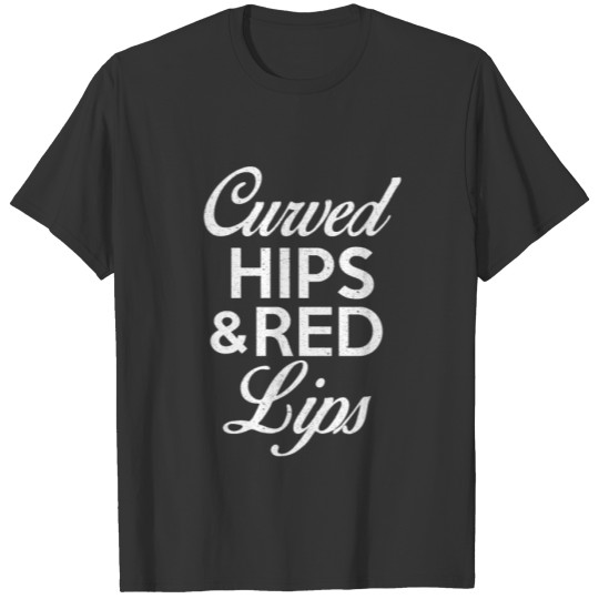 Curved Hips And Red Lips T Shirt T-shirt