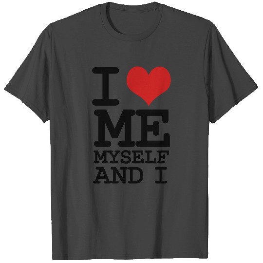 i love me myself and i T Shirts