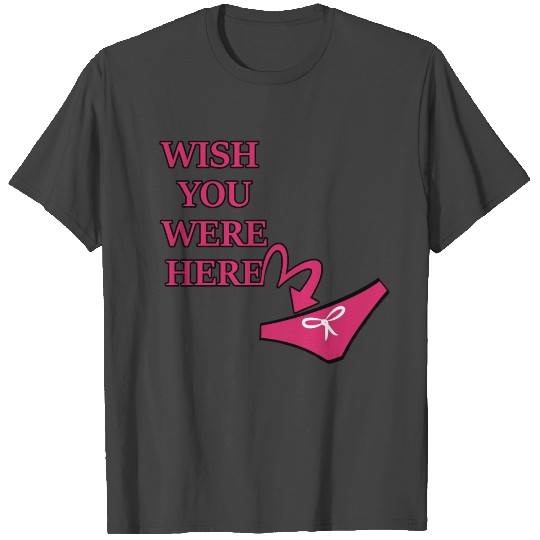 I wish you were here funny women saying T Shirts