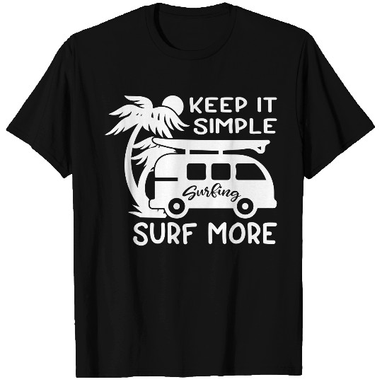 Keep It Simple Surf More T Shirts