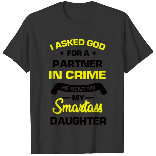 I asked god for a partner in crime he sent me my s T-shirt