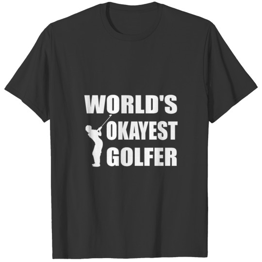 Golf gifts Worlds Okayest Golfer T-shirt