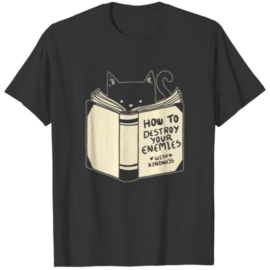 How To Destroy Your Enemies With Kindness T-shirt