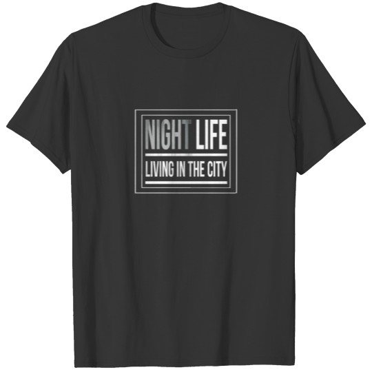 Nightlife living in the city T Shirts