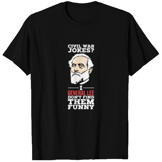 Civil War Jokes I General Lee Dont Find Them Funny T Shirts