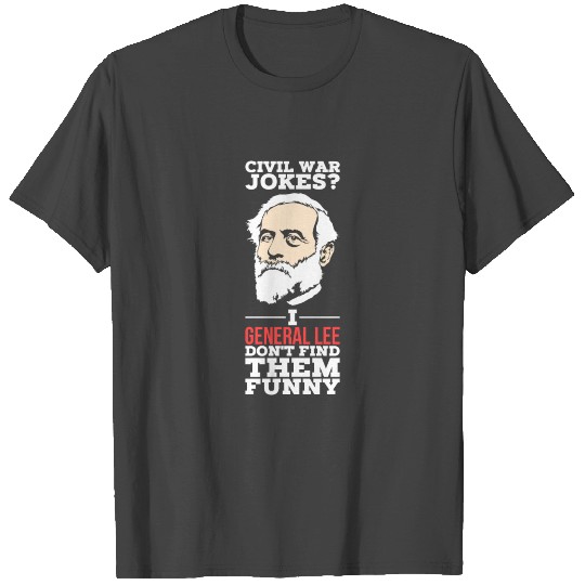 Civil War Jokes I General Lee Dont Find Them Funny T Shirts