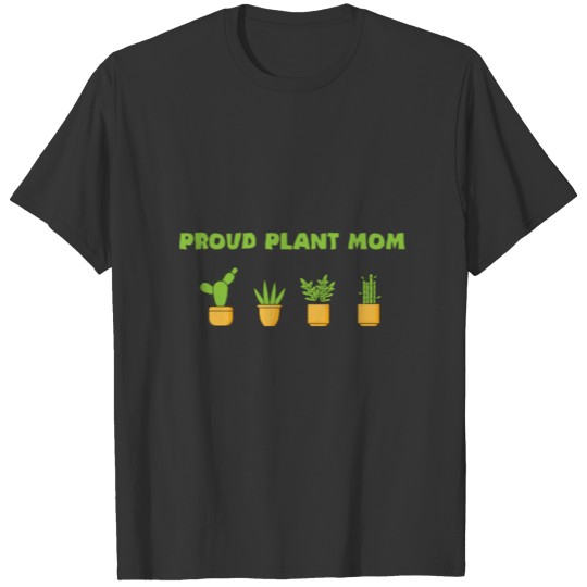 Proud Plant Mom plants gardeners nature gift T Shirts