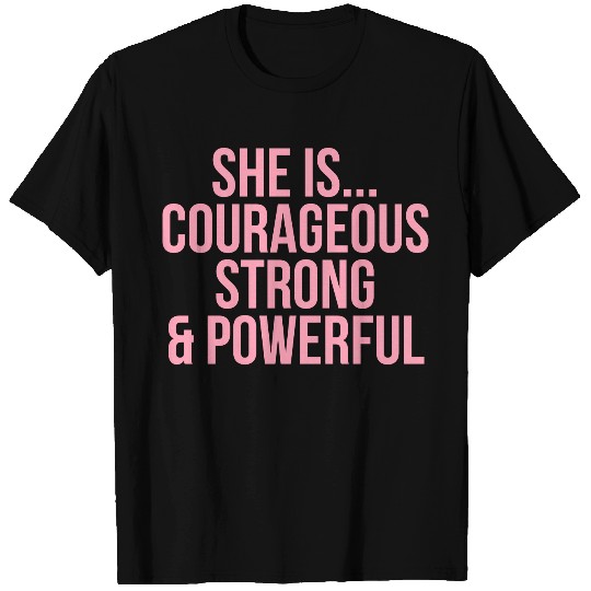 She is Courageous Strong Powerful T Shirts