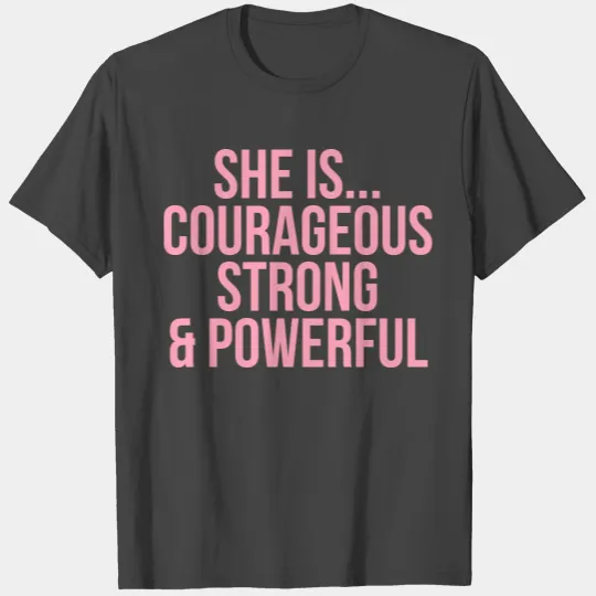 She is Courageous Strong Powerful T Shirts