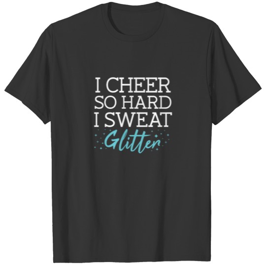 I Cheer So Hard I Sweat Glitter Chearleading dance T-shirt