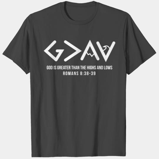 God is Greater Than the Highs and lows 4 T Shirts