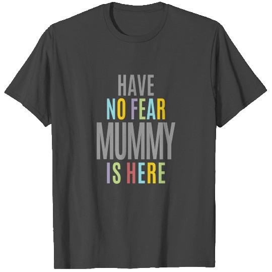 Have No Fear Mummy T Shirts
