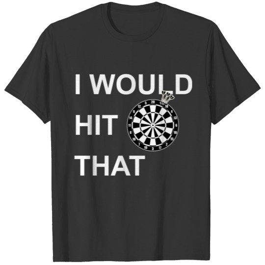 I would hit that - Dart, Darts, Doppel eins T-shirt