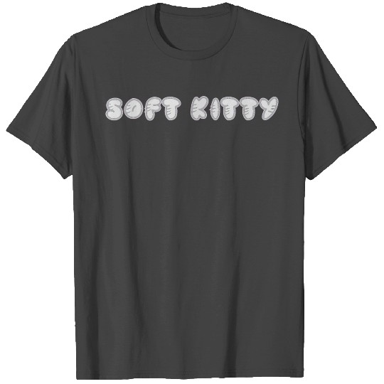 Soft Kitty is a song to help you when you are sick T Shirts
