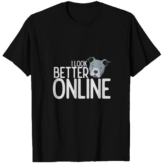 I look better online | Dog funny saying T Shirts