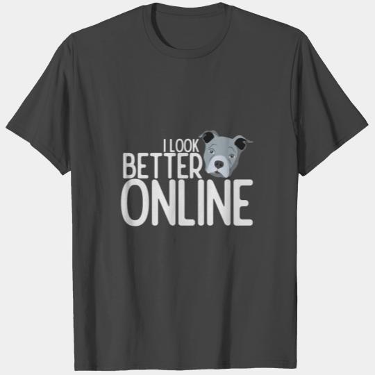 I look better online | Dog funny saying T Shirts