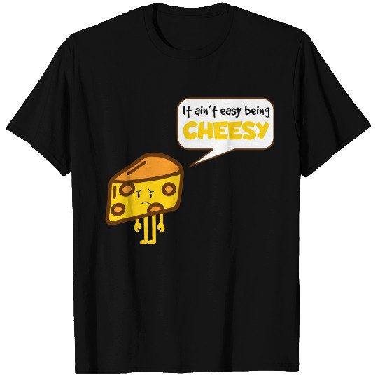 Not easy being cheesy T Shirts