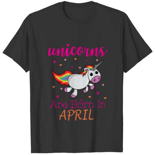 Unicorns are Born in April Birthday Cute TShirt T-shirt