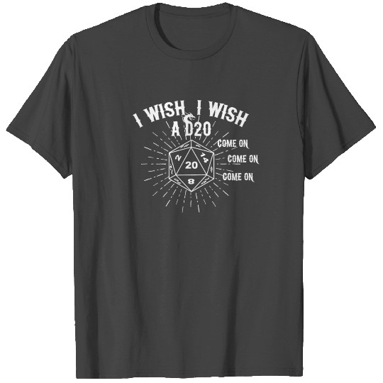 Dragon I wish a D20 Come on, with Dungeon Dice T Shirts
