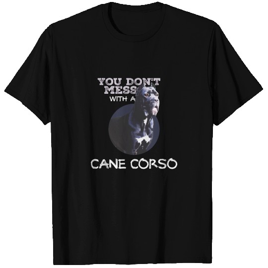 Cane Corso you don t mess Dog Moloss Giftidea T Shirts