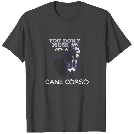 Cane Corso you don t mess Dog Moloss Giftidea T Shirts