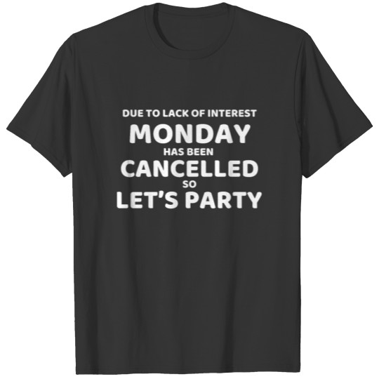 Due to Lack of Interest Monday has been Cancelled T-shirt
