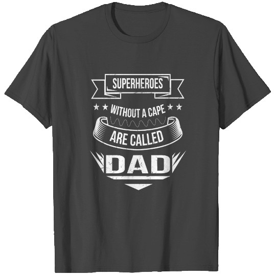 Superheroes without a Cape are called Dad T Shirts