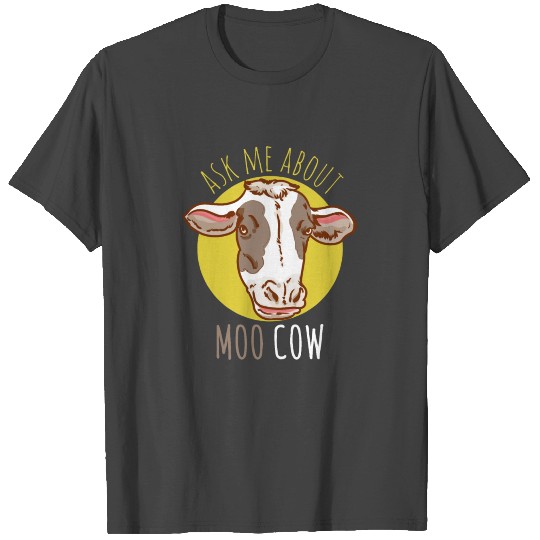 Ask Me About My Moo Cow T Shirts