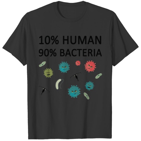 10% Humans 90% Bacteria biology student science T Shirts