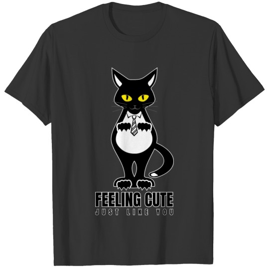 Cat- feeling cute just like you T-shirt